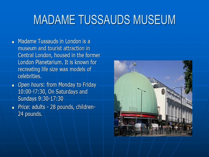 MADAME TUSSAUDS MUSEUM Madame Tussauds in London is a museum and tourist attraction in
